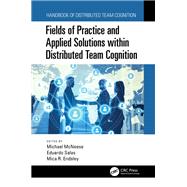 Fields of Practice and Applied Solutions Within Distributed Team Cognition by McNeese, Michael; Salas, Eduardo; Endsley, Mica R., 9781138626003