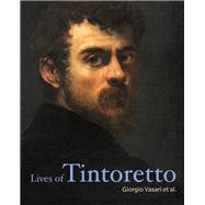 Lives of Tintoretto by Vasari, Giorgio; Aretino, Pietro; Calmo, Andrea; Franco, Veronica; Ridolfi, Carlo, 9781606066003