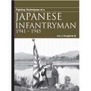 Fighting Techniques of a Japanese Infantryman 19411945 by Daugherty, Leo J., 9781782746003