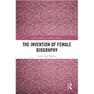 The Invention of Female Biography by Walker,Gina Luria, 9781848936003