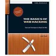 The Basics of Web Hacking: Tools and Techniques to Attack the Web by Pauli, Josh, 9780124166004