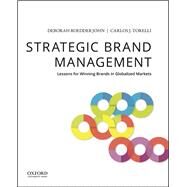 Strategic Brand Management Lessons for Winning Brands in Globalized Markets by John, Deborah Roedder; Torelli, Carlos J., 9780190646004