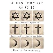 History of God : The 4,000-Year Quest of Judaism, Christianity and Islam by ARMSTRONG, KAREN, 9780679426004