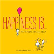 Happiness Is . . . 500 Things to Be Happy About (Pursuing Happiness Book, Happy Kids Book, Positivity Books for Kids) by Swerling, Lisa; Lazar, Ralph, 9781452136004