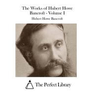 The Works of Hubert Howe Bancroft by Bancroft, Hubert Howe, 9781511536004