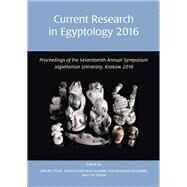 Current Research in Egyptology 2016 by Chyla, Julia M.; Debowska-ludwin, Joanna; Rosinska-balik, Karolina; Walsh, Carl, 9781785706004