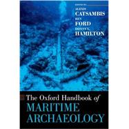 The Oxford Handbook of Maritime Archaeology by Catsambis, Alexis; Ford, Ben; Hamilton, Donny L., 9780199336005