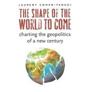 The Shape of the World to Come by Cohen-Tanugi, Laurent, 9780231146005