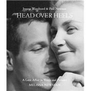 Head Over Heels: Joanne Woodward and Paul Newman A Love Affair in Words and Pictures by Newman, Melissa; Kelly, Andrew, 9780316526005