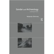 Gender and Archaeology: Contesting the Past by Gilchrist; Roberta, 9780415216005