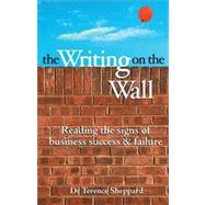 The Writing on the Wall Reading the Signs of Business Success and Failure by Sheppard, Terence, 9780731406005