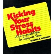 Kicking Your Stress Habits : A Do-It-Yourself Guide for Coping with Stress by Tubesing, Donald A., 9780938586005
