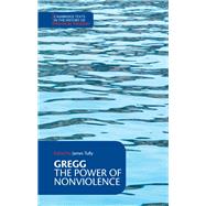 The Power of Nonviolence by Gregg, Richard Bartlett; Tully, James, 9781107156005
