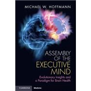 Assembly of the Executive Mind by Hoffmann, Michael, 9781108456005