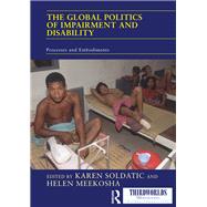 The Global Politics of Impairment and Disability: Processes and Embodiments by Soldatic; Karen, 9781138776005