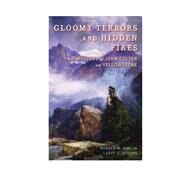 Gloomy Terrors and Hidden Fires The Mystery of John Colter and Yellowstone by Anglin, Ronald M.; Morris, Larry E., 9781442226005