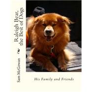 Raleigh Bear, the Best of Dogs by McGowan, Sam, 9781508586005
