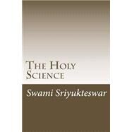 The Holy Science by Sriyukteswar, Swami; Chowdhury, Atul Chandra; Castellano-hoyt, Donald Wayne, 9781523266005