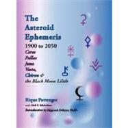 The Asteroid Ephemeris 1900 to 2050: Ceres Pallas Juno Vesta, Chrion & the Black Moon Lilith by Pottenger, Rique; Michelsen, Neil F.; Dobyns, Zipporah; Bach, Eleanor, 9781934976005