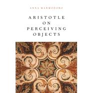 Aristotle on Perceiving Objects by Marmodoro, Anna, 9780199326006