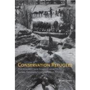 Conservation Refugees The Hundred-Year Conflict between Global Conservation and Native Peoples by Dowie, Mark, 9780262516006