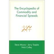 The Encyclopedia of Commodity and Financial Spreads by Moore, Steve; Toepke, Jerry; Colley, Nick, 9780471716006