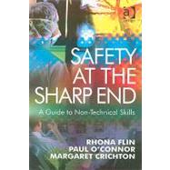 Safety at the Sharp End: A Guide to Non-Technical Skills by Flin,Rhona, 9780754646006