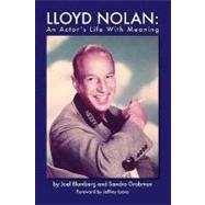 Lloyd Nolan: An Actor's Life With Meaning by Blumberg, Joel; Grabman, Sandra; Lyons, Jeffrey, 9781593936006