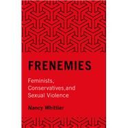 Frenemies Feminists, Conservatives, and Sexual Violence by Whittier, Nancy, 9780190236007