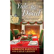 Yule Be Dead by Bartlett, Lorraine; Leeson, Gayle (CON), 9780425266007