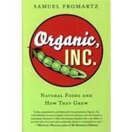 Organic, Inc.: Natural Foods and How They Grew by Fromartz, Samuel, 9780547416007