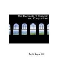 The Elements of Rhetoric and Composition by Hill, David Jayne, 9780554966007