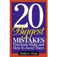 20 Biggest Mistakes Principals Make and How to Avoid Them by Marilyn L. Grady, 9780761946007