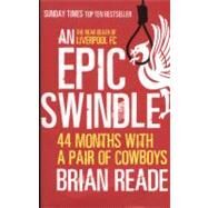 An Epic Swindle 44 Months with a Pair of Cowboys by Reade, Brian, 9780857386007