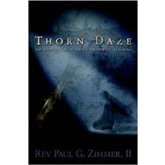 Thorn Daze, the Painful Truth About Prosperity Teaching by Zimmer, Paul G., 9781414106007