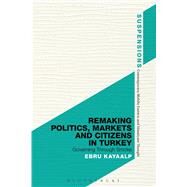 Remaking Politics, Markets, and Citizens in Turkey Governing Through Smoke by Kayaalp, Ebru, 9781474296007