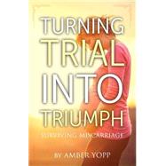Turning Trial into Triumph by Yopp, Amber, 9781505356007