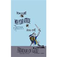 How to Bee With Your Attitude the Beatitudes Matthew 5: 3-12 and the Armor of God Ephesians 6:10-20 by Gibson, Kathleen K., 9781615796007