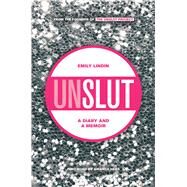 UnSlut A Diary and a Memoir by Lindin, Emily, 9781942186007
