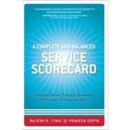 A Complete and Balanced Service Scorecard Creating Value Through Sustained Performance Improvement by Tyagi, Rajesh K.; Gupta, Praveen K., 9780131986008