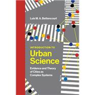 Introduction to Urban Science Evidence and Theory of Cities as Complex Systems by Bettencourt, Luis M. A., 9780262046008