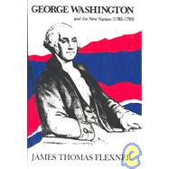George Washington and the New Nation: 1783-1793 - Volume 3 by Flexner, James Thomas, 9780316286008