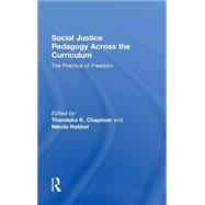 Social Justice Pedagogy Across the Curriculum: The Practice of Freedom by Chapman; Thandeka K., 9780415806008