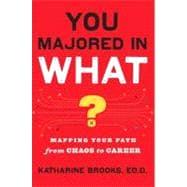 You Majored in What? : Designing Your Path from Chaos to Career : Revised & Updated (RED) by Brooks, Ed.D., Katharine (Author), 9780452296008