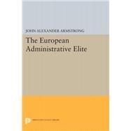 The European Administrative Elite by Armstrong, John Alexander, 9780691646008