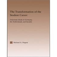 The Transformation of the Student Career: University Study in Germany, the Netherlands, and Sweden by Nugent,Michael, 9781138986008