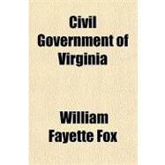Civil Government of Virginia by Fox, William F., 9781153596008