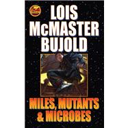 Miles, Mutants and Microbes by Bujold, Lois McMaster, 9781416556008