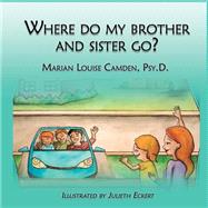 Where Do My Brother and Sister Go? by Camden, Marian Louise; Eckert, Julieth, 9781518766008