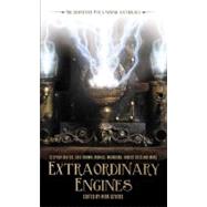 Extraordinary Engines : The Definitive Steampunk Anthology by Nick Gevers, 9781844166008